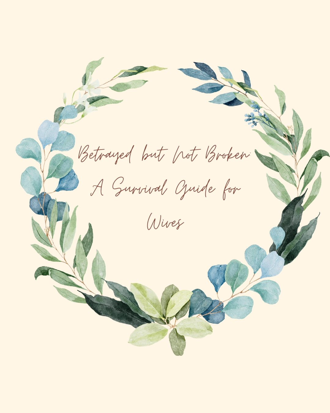 Betrayed but Not Broken: A Guide for Wives