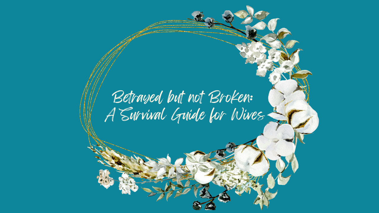 Betrayed but Not Broken: A Guide for Wives